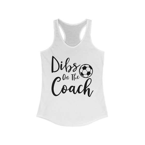 Dibs on the Coach Ladies Ideal Racerback Tank | Dibs on the Soccer Coach Tank | Soccer Coach's Wife Tank