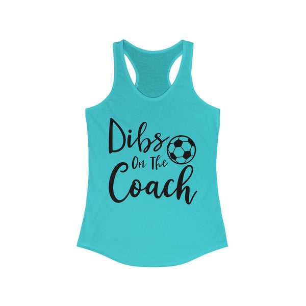 Dibs on the Coach Ladies Ideal Racerback Tank | Dibs on the Soccer Coach Tank | Soccer Coach's Wife Tank