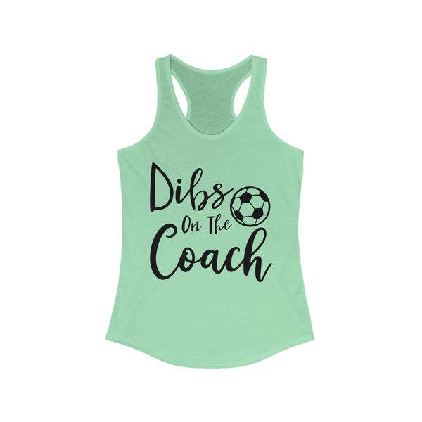 Dibs on the Coach Ladies Ideal Racerback Tank | Dibs on the Soccer Coach Tank | Soccer Coach's Wife Tank