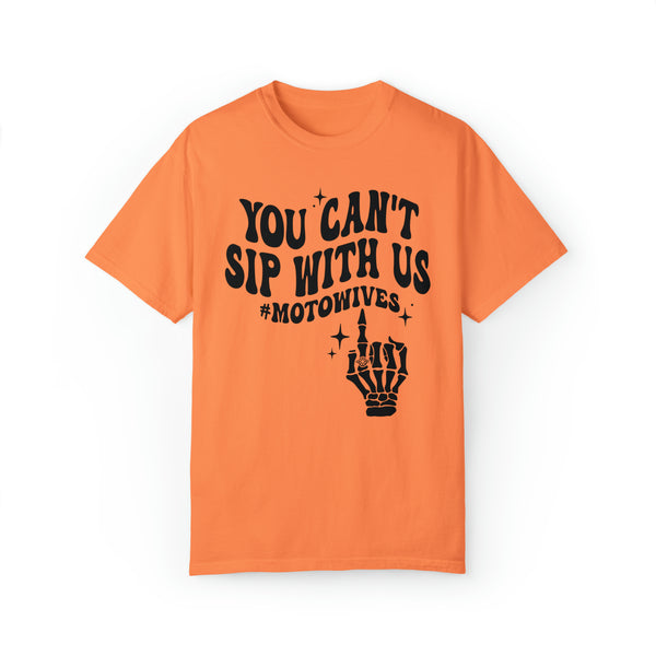 You Can't Sip with Us #motowives Adult Unisex Garment-Dyed T-shirt | Funny MX Motocross Moto Wife with Skeleton Hand Tee