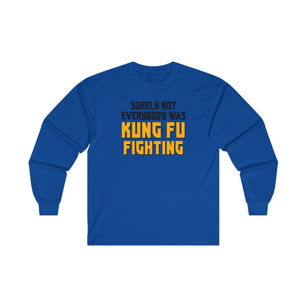 Surely Not Everybody Was Kung Fu Fighting Adult Unisex Jersey Long Sleeve Tee | Funny Sarcastic Long Sleeve T-Shirt