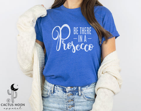 Be There In A Prosecco Adult Unisex Jersey Short Sleeve Tee | Funny Wine Drinker's Shirt | Funny Drinking Friends Wine Tasting Shirt