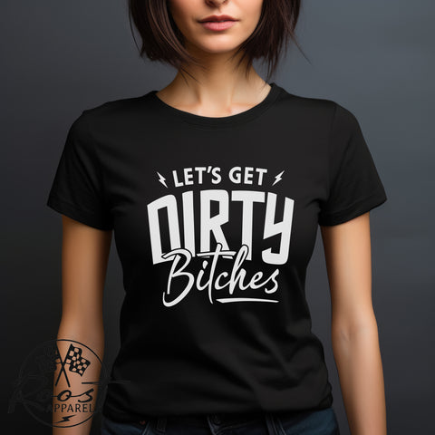 Ladies Let's Get Dirty Bitches Softstyle Tee | Ladies Fit Dirty Bitches T-Shirt | Ladies Riding Racing Motorcycle SxS Off Road Shirt