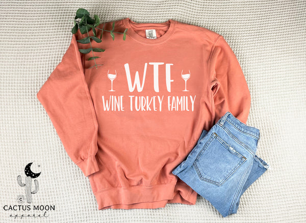 WTF Wine Turkey Family Unisex Garment-Dyed Sweatshirt | Funny Wine Drinkers Fall and Winter Sweatshirt | Thanksgiving Sweatshirt